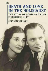 Death and love in the Holocaust : the story of Sonja and Kurt Messerschmidt