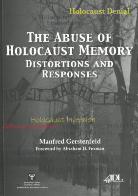The abuse of Holocaust memory : distortions and responses