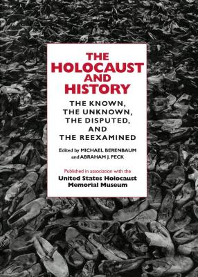 The Holocaust and history : the known, the unknown, the disputed, and the reexamined