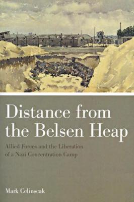 Distance from the Belsen heap : Allied forces and the liberation of a Nazi concentration camp
