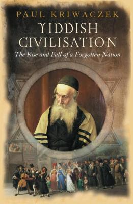 Yiddish civilisation : the rise and fall of a forgotten nation
