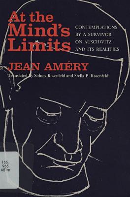 At the mind's limits : contemplations by a survivor on Auschwitz and its realities