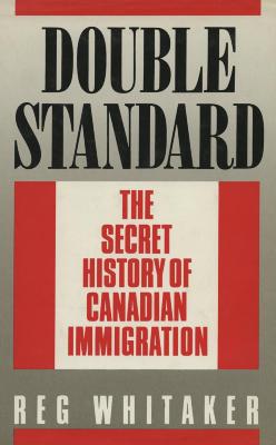 Double standard : the secret history of Canadian immigration