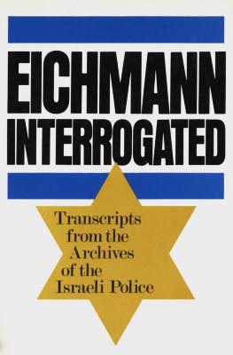 Eichmann interrogated : transcripts from the Archives of the Israeli Police
