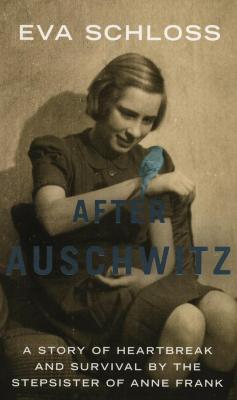 After Auschwitz : a story of heartbreak and survival by the stepsister of Anne Frank