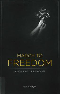March to freedom : a memoir of the Holocaust