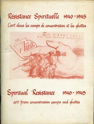 Resistance Spirituelle 1940 – 1945 l'art dans les camps de concentration et les ghettos 
Spiritual Resistance 1940 – 1945 art from concentration camps and ghettos