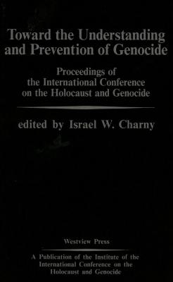 Toward the understanding and prevention of genocide : proceedings of the International Conference on the Holocaust and Genocide