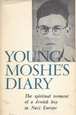 Young Moshe's diary : the spiritual torment of a Jewish boy in Nazi Europe