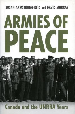 Armies of peace : Canada and the UNRRA years