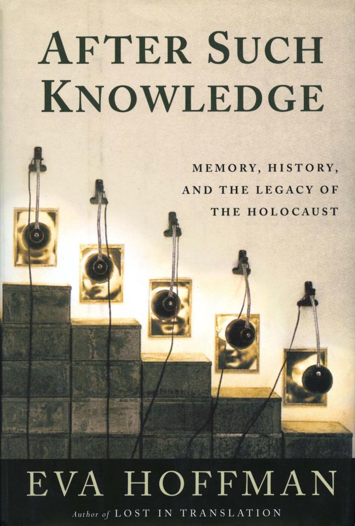 After such knowledge : memory, history, and the legacy of the Holocaust