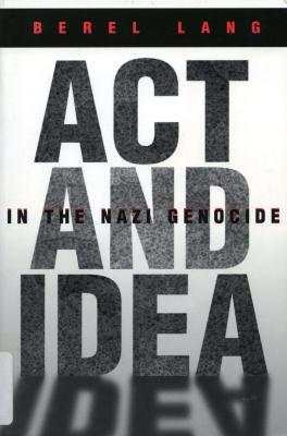 Act and idea in the Nazi genocide