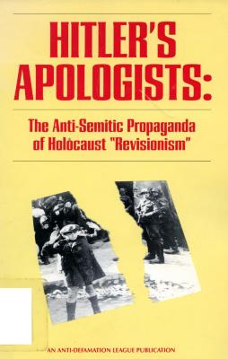 Hitler's apologists : the anti-semitic propaganda of Holocaust "revisionism"
