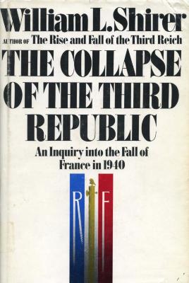 The collapse of the Third Republic : an inquiry into the fall of France in 1940