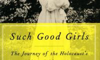 Such good girls : the journey of the Holocaust's hidden child survivors