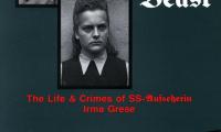 The beautiful beast : the life & crimes of SS-Aufseherin Irma Grese