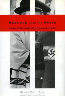 Rescued from the Reich : how one of Hitler's soldiers saved the Lubavitcher Rebbe