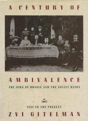 A century of ambivalence : the Jews of Russia and the Soviet Union, 1881 to the present