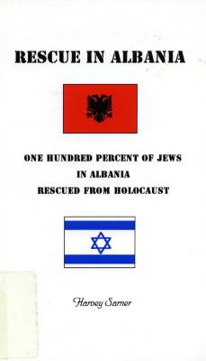 Rescue in Albania: one hundred percent of Jews in Albania rescued from Holocaust