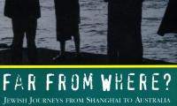 Far from where? : Jewish journeys from Shanghai to Australia