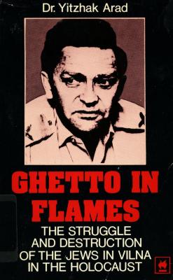 Ghetto in flames : the struggle and destruction of the Jews in Vilna in the Holocaust