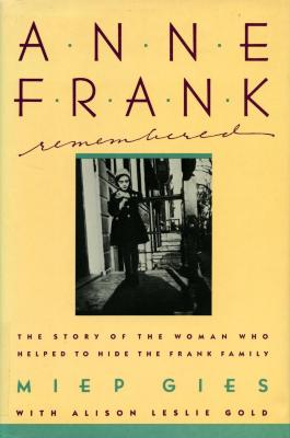 Anne Frank remembered : the story of the woman who helped to hide the Frank family