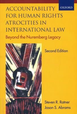 Accountability for human rights atrocities in international law : beyond the Nuremberg legacy