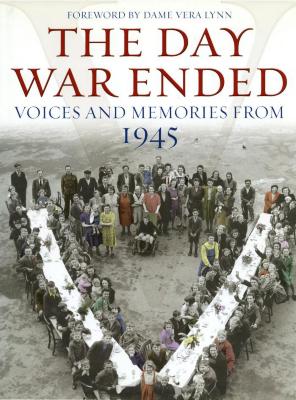 The day war ended : voices and memories from 1945