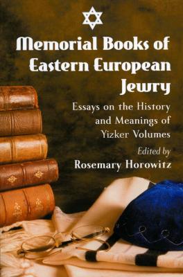 Memorial books of Eastern European Jewry : essays on the history and meanings of Yizker volumes
