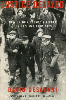 Justice delayed : how Britain became a refuge for Nazi war criminals