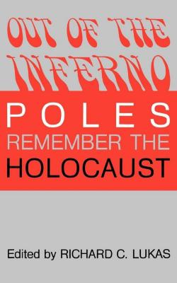 Out of the inferno : Poles remember the Holocaust