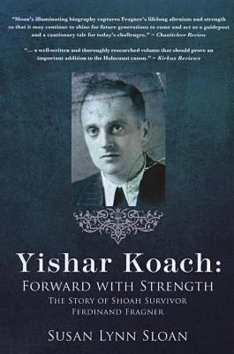 Yishar koach : forward with strength : the story of Shoah survivor Ferdinand Fragner