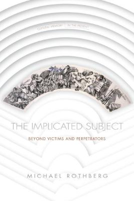 The implicated subject : beyond victims and perpetrators
