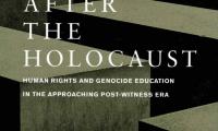 After the Holocaust : human rights and genocide education in the approaching post-witness era