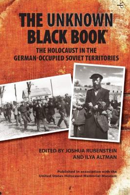 The unknown black book : the Holocaust in the German-occupied Soviet territories