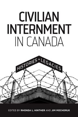 Civilian internment in Canada : histories and legacies
