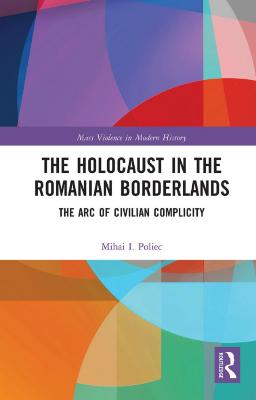 The Holocaust in the Romanian borderlands : the arc of civilian complicity