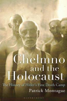 Chełmno and the Holocaust : the history of Hitler's first death camp