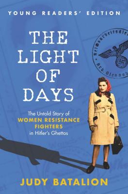 The light of days : the untold story of women resistance fighters in Hitler's ghettos : young readers' edition